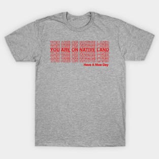 YOU ARE ON NATIVE LAND. T-Shirt